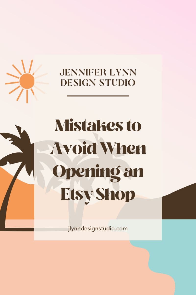 Mistakes to Avoid When Opening an Etsy Shop | Jennifer Lynn Design Studio